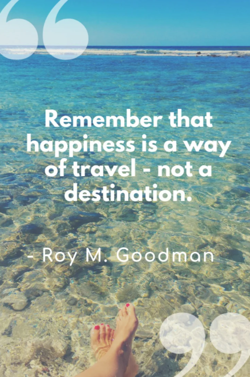 remember that happiness is a way of travel quote